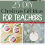 10 DIY Christmas Gift Ideas Teachers will Love